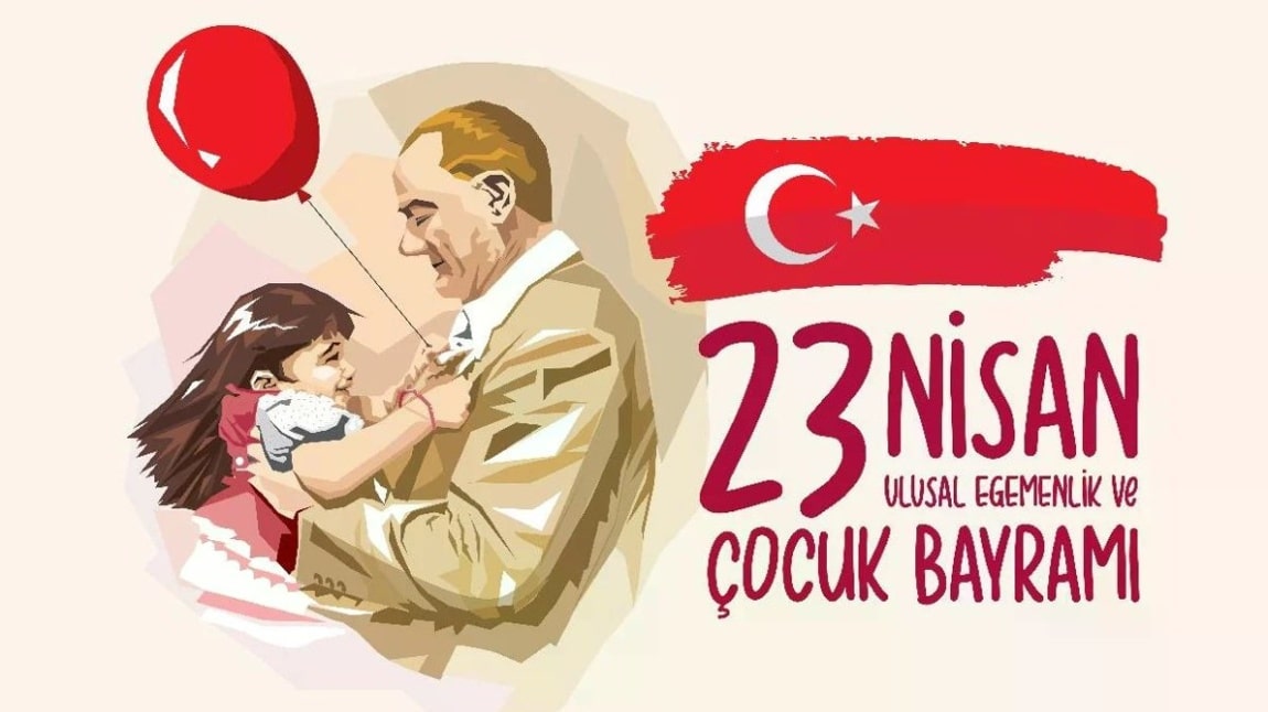 23 NİSAN ULUSAL EGEMENLİK VE ÇOCUK BAYRAMI
